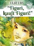 Cover-Bild zum Titel 'Figuri - kauft Figuri!' von 'Else Ury'