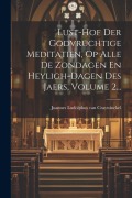Cover-Bild zum Titel 'Lust-hof Der Godvruchtige Meditatien, Op Alle De Zondagen En Heyligh-dagen Des Jaers, Volume 2...' von ''