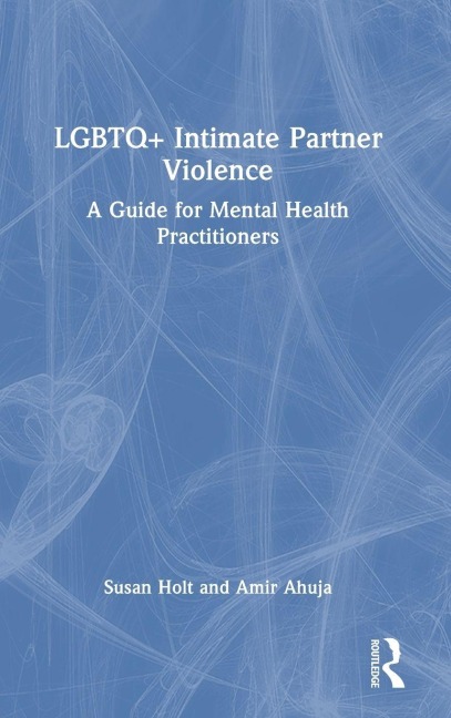 LGBTQ+ Intimate Partner Violence - Susan Holt, Amir Ahuja