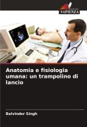 Cover-Bild zum Titel 'Anatomia e fisiologia umana: un trampolino di lancio' von 'Balvinder Singh'