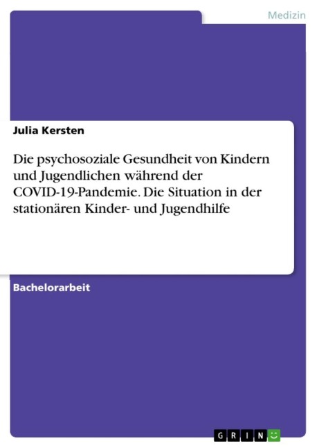 Die psychosoziale Gesundheit von Kindern und Jugendlichen während der COVID-19-Pandemie. Die Situation in der stationären Kinder- und Jugendhilfe - Julia Kersten