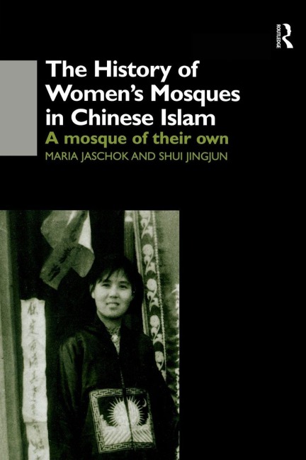 The History of Women's Mosques in Chinese Islam - Maria Jaschok, Shui Jingjun Shui