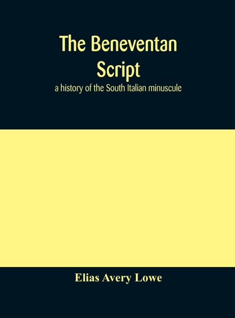 The Beneventan script - Elias Avery Lowe