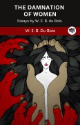 Cover-Bild zum Titel 'The Damnation of Women: Essay by W. E. B. du Bois (Grapevine edition)' von 'W. E. B. Du Bois Original Thinkers Institute'