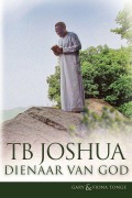 Cover-Bild zum Titel 'TB Joshua - Dienaar van God' von 'Gary J Tonge, Fiona Tonge'