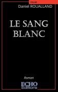 Cover-Bild zum Titel 'Le sang blanc' von 'Daniel Roualland'
