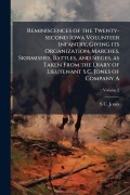 Cover-Bild zum Titel 'Reminiscences of the Twenty-second Iowa Volunteer Infantry, Giving its Organization, Marches, Skirmishes, Battles, and Sieges, as Taken From the Diary of Lieutenant S.C. Jones of Company A' von 'S C Jones'