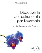 Cover-Bild zum Titel 'Découverte de l'astronomie par l'exemple - La planète extrasolaire Proxima b' von 'Michel Dobrijevic'