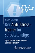 Der Anti-Stress-Trainer für Selbstständige - Marcel Schettler