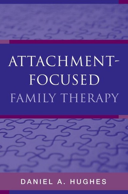 Attachment-Focused Family Therapy - Daniel A. Hughes