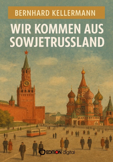 Wir kommen aus Sowjetrussland - Bernhard Kellermann