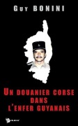 Cover-Bild zum Titel 'Un Douanier Corse Dans l'Enfer Guyanais' von 'Guy Bonini'