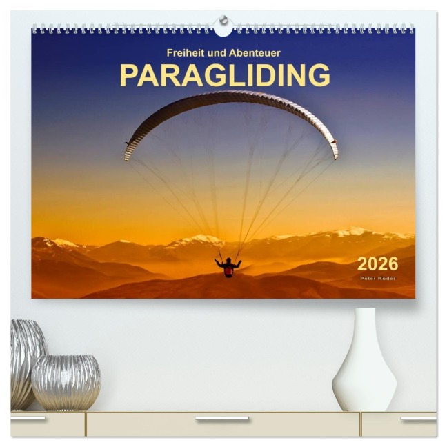Freiheit und Abenteuer - Paragliding (hochwertiger Premium Wandkalender 2026 DIN A2 quer), Kunstdruck in Hochglanz - Peter Roder