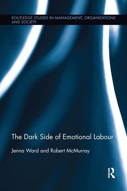 The Dark Side of Emotional Labour - Jenna Ward, Robert McMurray