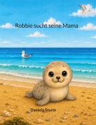 Cover-Bild zum Titel 'Robbie sucht seine Mama' von 'Daniela Sturm'
