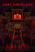 Cover-Bild zum Titel 'The House She Haunts' von 'Abby Woodland'