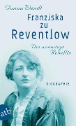 Cover-Bild zum Titel 'Franziska zu Reventlow. Die anmutige Rebellin' von 'Gunna Wendt'