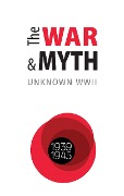 Cover-Bild zum Titel 'The WAR and MYTH. UNKNOWN WWII' von ''
