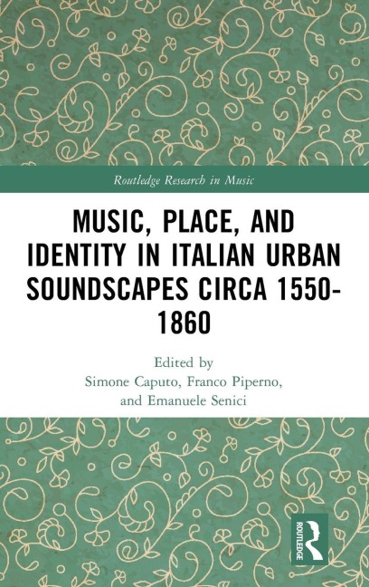 Music, Place, and Identity in Italian Urban Soundscapes circa 1550-1860 - 