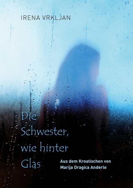 Die Schwester, wie hinter Glas - Irena Vrkljan