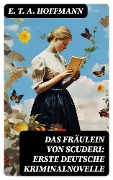 Cover-Bild zum Titel 'Das Fräulein von Scuderi: Erste deutsche Kriminalnovelle' von 'E. T. A. Hoffmann'