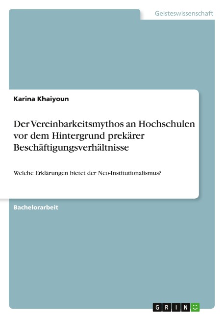 Der Vereinbarkeitsmythos an Hochschulen vor dem Hintergrund prekärer Beschäftigungsverhältnisse - Karina Khaiyoun