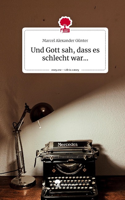 Und Gott sah, dass es schlecht war.... Life is a Story - story.one - Marcel Alexander Günter