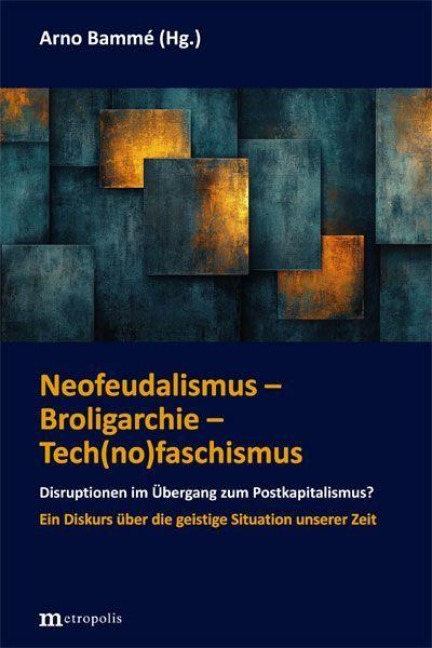 Neofeudalismus - Broligarchie - Tech(no)faschismus - Arno Bammé