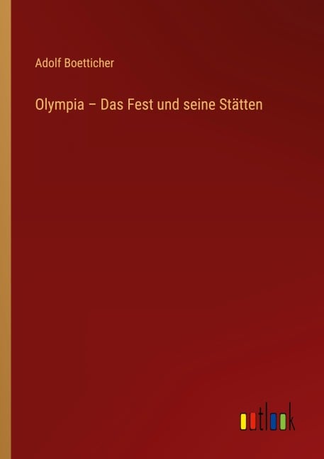 Olympia - Das Fest und seine Stätten - Adolf Boetticher