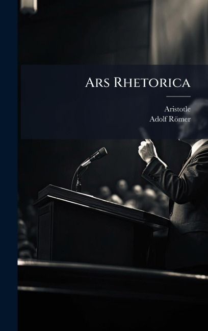 Ars Rhetorica - Aristotle, Adolf Römer