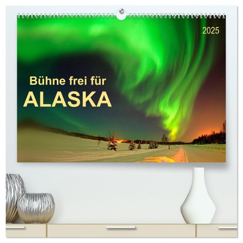 Bühne frei für - Alaska (hochwertiger Premium Wandkalender 2025 DIN A2 quer), Kunstdruck in Hochglanz - Peter Roder