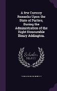 Cover-Bild zum Titel 'A few Cursory Remarks Upon the State of Parties, During the Administration of the Right Honourable Henry Addington.' von 'Thomas Richard Bentley'