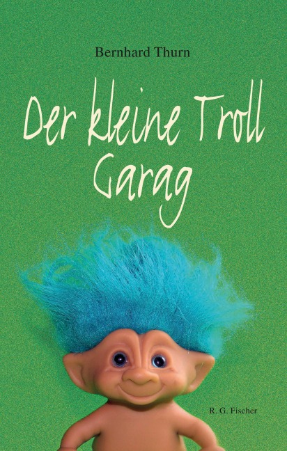 Der kleine Troll Garag - Bernhard Thurn