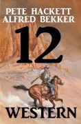 Cover-Bild zum Titel '12 Western' von 'Alfred Bekker, Pete Hackett'