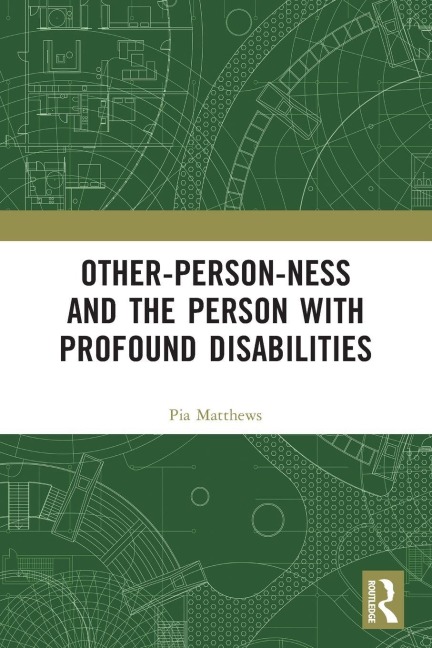 Other-person-ness and the Person with Profound Disabilities - Pia Matthews