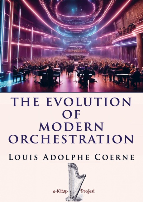 The Evolution of Modern Orchestration - Louis Adolphe Coerne