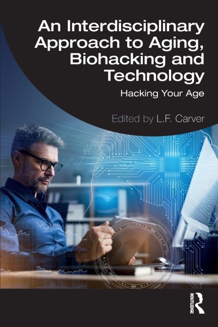 An Interdisciplinary Approach to Aging, Biohacking and Technology - 