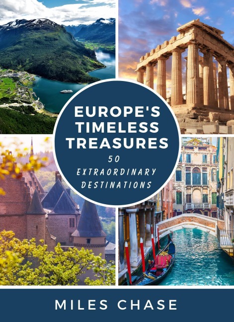 Europe's Timeless Treasures: 50 Extraordinary Destinations - Miles Chase