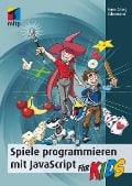 Spiele programmieren mit JavaScript für Kids - Hans-Georg Schumann