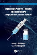 Cover-Bild zum Titel 'Injecting Creative Thinking into Healthcare' von 'Barry P. McMahon, Paul Coughlan'