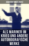 Cover-Bild zum Titel 'Als Mariner im Krieg und andere autobiografische Werke' von 'Joachim Ringelnatz'