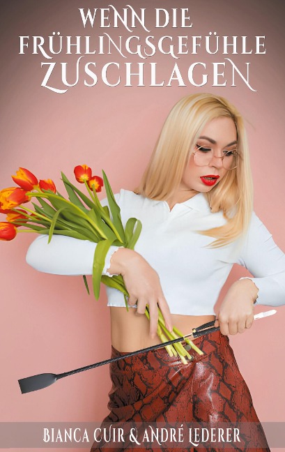 Wenn die Frühlingsgefühle zuschlagen - Bianca Cuir, André Lederer