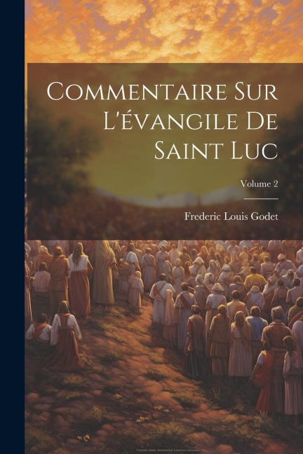 Commentaire Sur L'évangile De Saint Luc; Volume 2 - Frederic Louis Godet