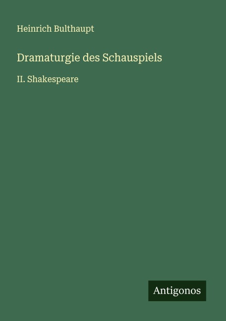 Dramaturgie des Schauspiels - Heinrich Bulthaupt
