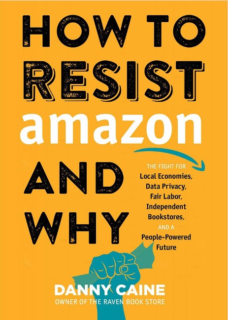 How to Resist Amazon and Why - Danny Caine