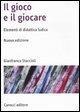 Cover-Bild zum Titel 'Il gioco e il giocare. Elementi di didattica ludica' von 'Gianfranco Staccioli'