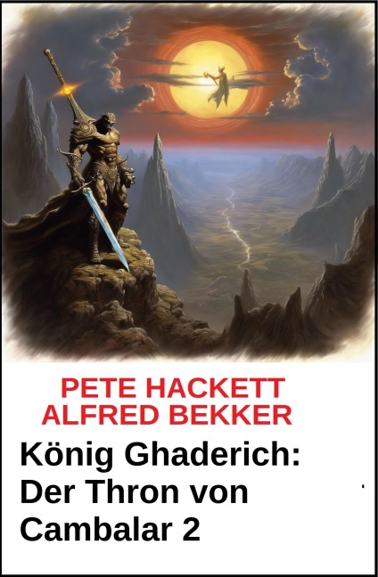 König Ghaderich: Der Thron von Cambalar 2 - Alfred Bekker, Pete Hackett