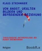 Cover-Bild zum Titel 'Von Angst, uralten Bildern und befreiender Beziehung' von 'Klaus Strohmaier'