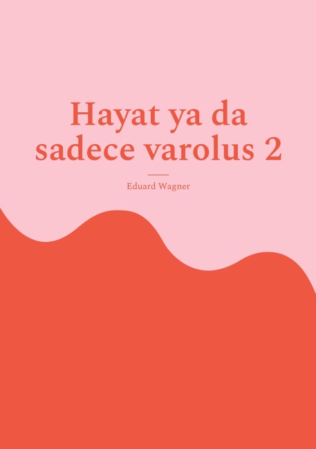 Hayat ya da sadece varolus 2 - Eduard Wagner