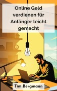 Cover-Bild zum Titel 'Online Geld verdienen für Anfänger leicht gemacht' von 'Tim Bergmann'